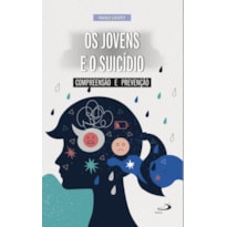 Os Jovens e o Suicídio: Compreensão e Prevenção