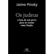 OS JUDEUS: A LUTA DE UM POVO PARA SE TORNAR UMA NAÇÃO