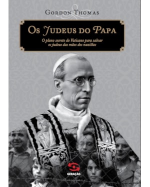 OS JUDEUS DO PAPA: O PLANO SECRETO DO VATICANO PARA SALVAR OS JUDEUS DAS MÃOS DOS NAZISTAS