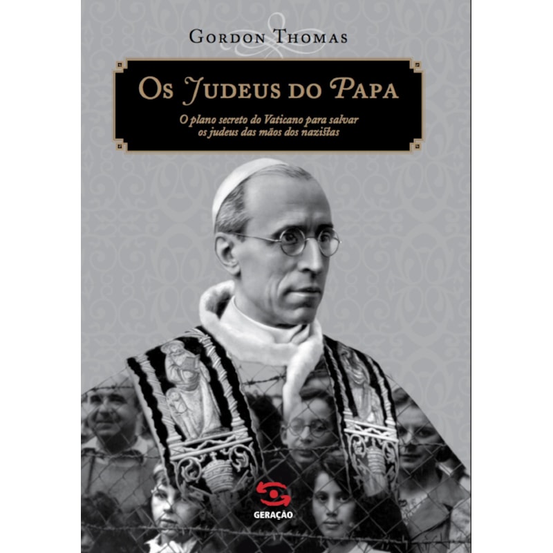 OS JUDEUS DO PAPA: O PLANO SECRETO DO VATICANO PARA SALVAR OS JUDEUS DAS MÃOS DOS NAZISTAS