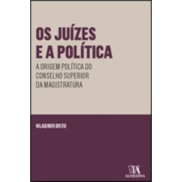 Os juízes e a política: a origem política do conselho superior da magistratura