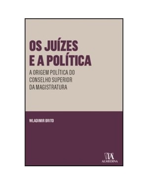 Os juízes e a política: a origem política do conselho superior da magistratura