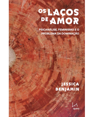 OS LAÇOS DE AMOR: PSICANÁLISE, FEMINISMO E O PROBLEMA DA DOMINAÇÃO