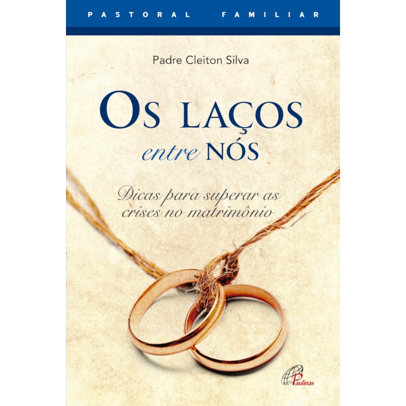 OS LAÇOS ENTRE NÓS: DICAS PARA SUPERAR AS CRISES NO MATRIMÔNIO