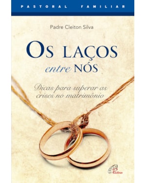 Os laços entre nós: dicas para superar as crises no matrimônio