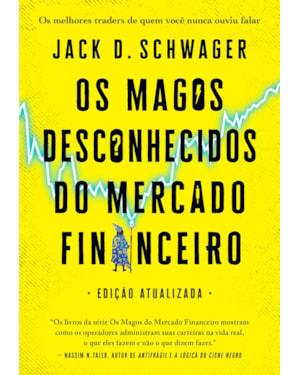 OS MAGOS DESCONHECIDOS DO MERCADO FINANCEIRO: OS MELHORES TRADERS DE QUEM VOCÊ NUNCA OUVIU FALAR