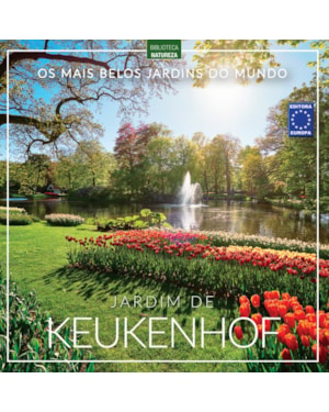 OS MAIS BELOS JARDINS DO MUNDO: JARDIM DE KEUKENHOF