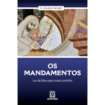 OS MANDAMENTOS - LUZ DE DEUS PARA NOSSO CAMINHO