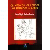 OS MÉDICOS, OS LOUCOS, OS BEBADOS & AFINS