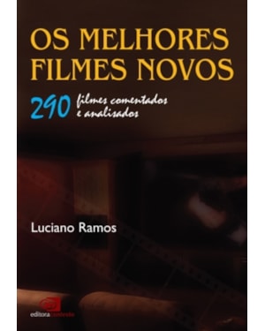 OS MELHORES FILMES NOVOS: 290 FILMES COMENTADOS E ANALISADOS