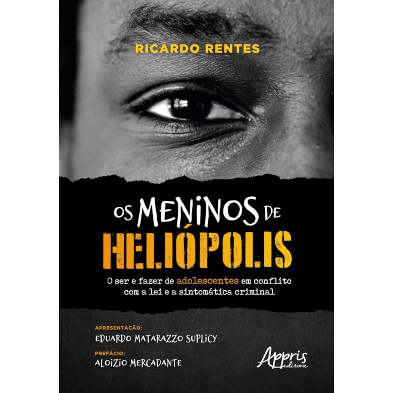 OS MENINOS DE HELIÓPOLIS: O SER E FAZER DE ADOLESCENTES EM CONFLITO COM A LEI E A SINTOMÁTICA CRIMINAL