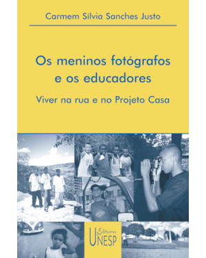 OS MENINOS FOTÓGRAFOS E OS EDUCADORES: VIVER NA RUA E NO PROJETO CASA