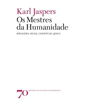 Os mestres da humanidade: Sócrates, Buda, Confúcio, Jesus