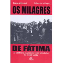 OS MILAGRES DE FÁTIMA: HISTÓRIA NARRADA PELO SOBRINHO DE IRMÃ LÚCIA (A)