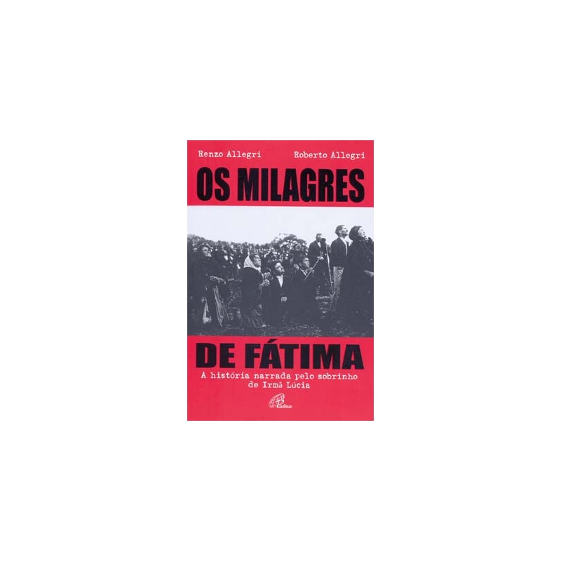 OS MILAGRES DE FÁTIMA: HISTÓRIA NARRADA PELO SOBRINHO DE IRMÃ LÚCIA (A)
