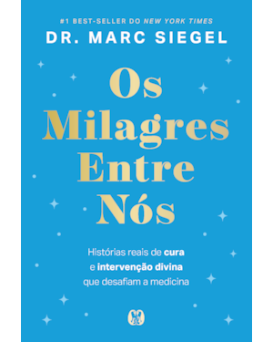 Os milagres entre nós (The Miracles Among Us): Histórias reais de cura e intervenção divina que desafiam a medicina