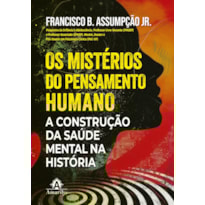Os mistérios do pensamento humano: A construção da saúde mental na história