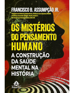 Os mistérios do pensamento humano: A construção da saúde mental na história