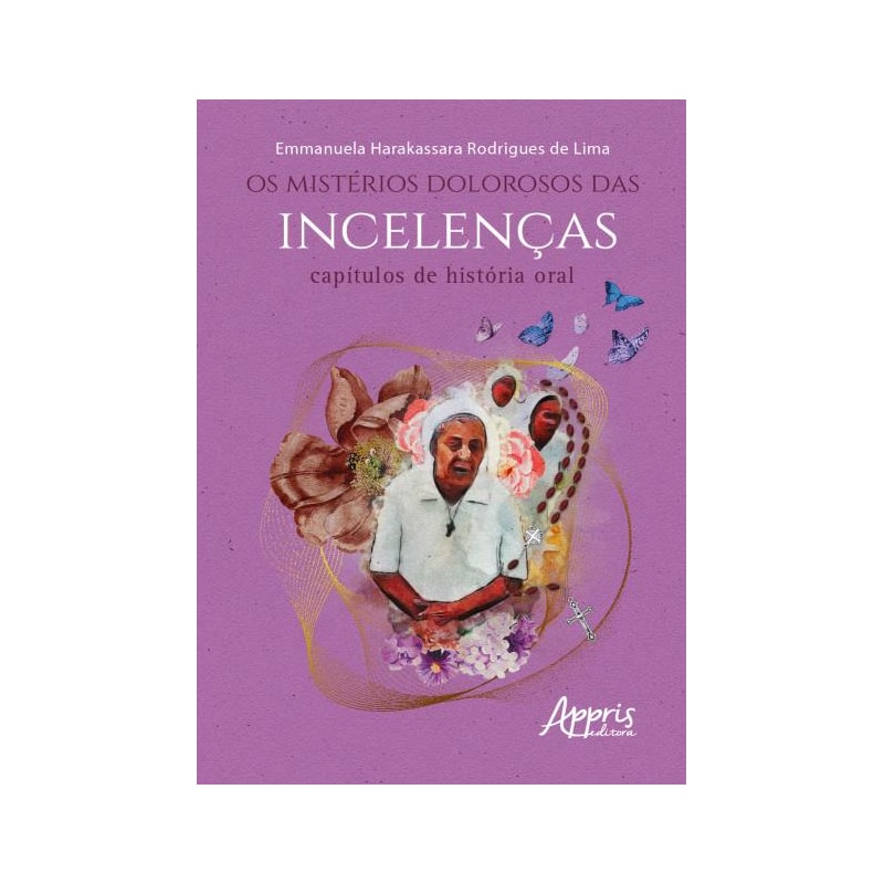 OS MISTÉRIOS DOLOROSOS DAS INCELENÇAS: CAPÍTULOS DE HISTÓRIA ORAL