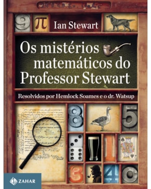 OS MISTÉRIOS MATEMÁTICOS DO PROFESSOR STEWART: RESOLVIDOS POR HEMLOCK SOAMES E O DR. WATSUP