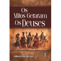 Os Mitos Geraram os Deuses