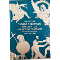 OS MITOS GREGOS E ROMANOS: UM GUIA DAS NARRATIVAS CLÁSSICAS