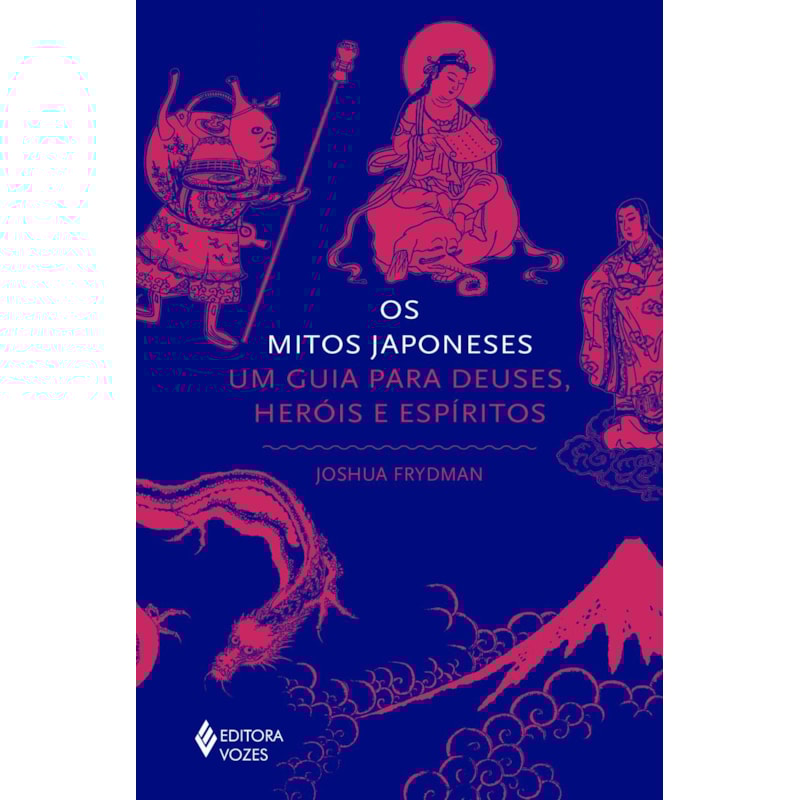 OS MITOS JAPONESES: UM GUIA PARA DEUSES, HERÓIS E ESPÍRITOS
