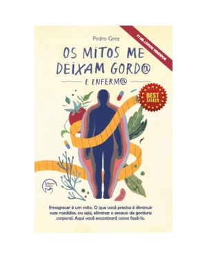 Os mitos me deixam gordo e enfermo: Emagrecer é um mito. O que você precisa é diminuir suas medidas. Ou seja, eliminar o excesso de gordura corporal. Aqui você encontrará como fazê-lo.