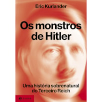 OS MONSTROS DE HITLER: UMA HISTÓRIA SOBRENATURAL DO TERCEIRO REICH