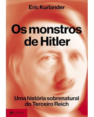 OS MONSTROS DE HITLER: UMA HISTÓRIA SOBRENATURAL DO TERCEIRO REICH