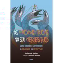 Os monstros no seu cérebro: Como entender e conviver com a ansiedade e a depressão