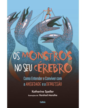 Os monstros no seu cérebro: Como entender e conviver com a ansiedade e a depressão