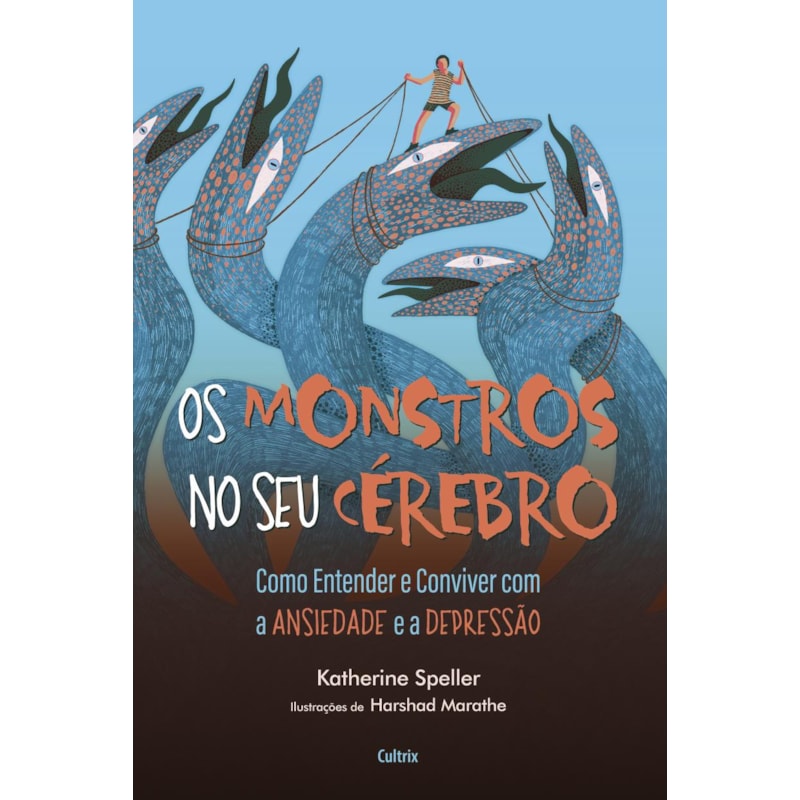 Os monstros no seu cérebro: Como entender e conviver com a ansiedade e a depressão