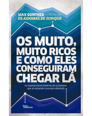 OS MUITO, MUITO RICOS E COMO ELES CONSEGUIRAM CHEGAR LÁ