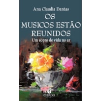 OS MÚSICOS ESTÃO REUNIDOS: UM SOPRO DE VIDA NO AR