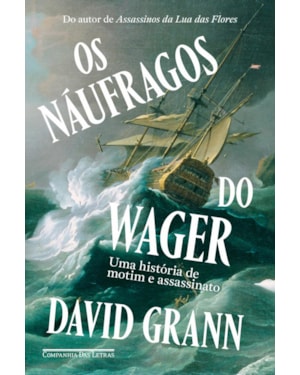 Os náufragos do Wager: uma história de motim e assassinato
