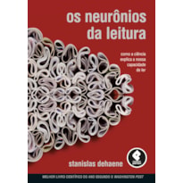 OS NEURÔNIOS DA LEITURA: COMO A CIÊNCIA EXPLICA A NOSSA CAPACIDADE DE LER