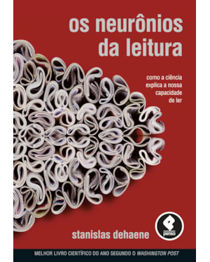 OS NEURÔNIOS DA LEITURA: COMO A CIÊNCIA EXPLICA A NOSSA CAPACIDADE DE LER
