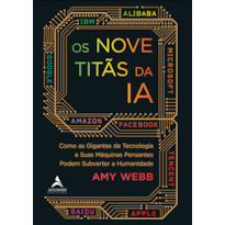 Os nove titãs da IA: como os gigantes da tecnologia e suas máquinas pensantes podem subverter a humanidade