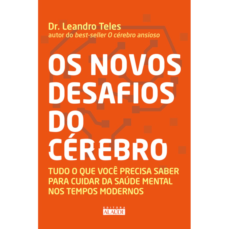 Os novos desafios do cérebro: tudo o que você precisa saber para cuidar da saúde mental nos tempos modernos