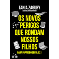 OS NOVOS PERIGOS QUE RONDAM NOSSOS FILHOS: PARA PAPAIS DO SÉCULO XXI