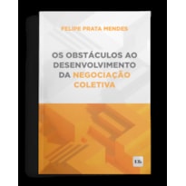 OS OBSTÁCULOS AO DESENVOLVIMENTO DA NEGOCIAÇÃO COLETIVA