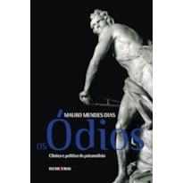 OS ÓDIOS - CLÍNICA E POLÍTICA DO PSICANALISTA