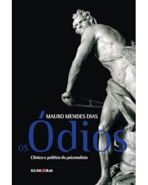 OS ÓDIOS - CLÍNICA E POLÍTICA DO PSICANALISTA