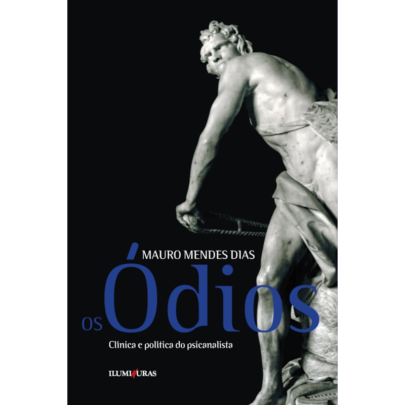 OS ÓDIOS - CLÍNICA E POLÍTICA DO PSICANALISTA