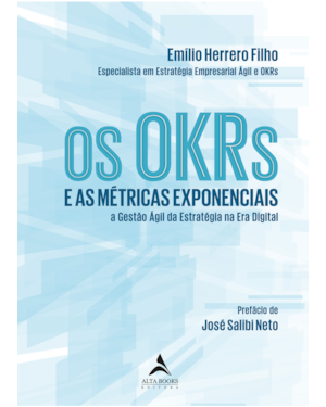 Os OKRs e as métricas exponenciais: e as métricas exponenciais a gestão ágil da estratégia na era digital