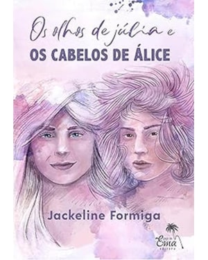 OS OLHOS DE JÚLIA E OS CABELOS DE ÁLICE