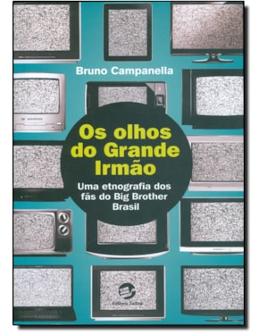OS OLHOS DO GRANDE IRMÃO - UMA ETNOGRAFIA DOS FÃS DO BIG BROTHER BRASIL