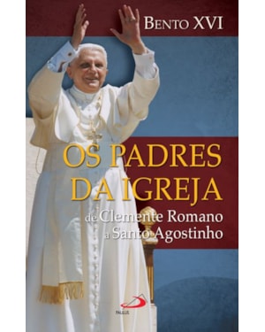 Os Padres da Igreja: de Clemente Romano a Santo Agostinho