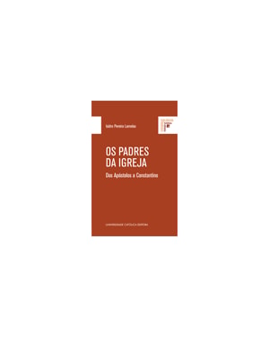 OS PADRES DA IGREJA - DOS APÓSTOLOS A CONSTANTINO